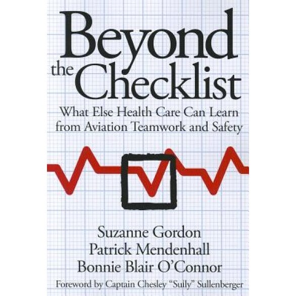 Beyond the Checklist: What Else Health Care Can Learn from Aviation Teamwork and Safety - Suzanne Gordon (Author)
