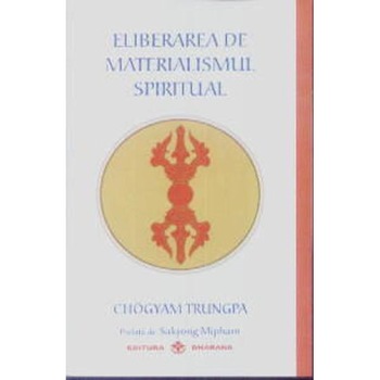 Eliberarea De Materialismul Spiritual - Chogyam Trungpa Eliberarea De Materialismul Spiritual - Chogyam Trungpa