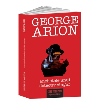 Anchetele unui detectiv singur - George Arion Anchetele unui detectiv singur - George Arion