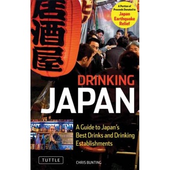 Drinking Japan: A Guide to Japan's Best Drinks and Drinking Establishments, Chris Bunting (Author) Drinking Japan: A Guide to Japan's Best Drinks and Drinking Establishments, Chris Bunting (Author)