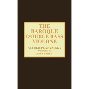 The Baroque Double Bass Violone, Alfred Planyavsky (Author) The Baroque Double Bass Violone, Alfred Planyavsky (Author)