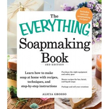 The Everything Soapmaking Book: Learn How to Make Soap at Home with Recipes, Techniques, and Step-By-Step Instructions - Purchase the Right Equipment, Alicia Grosso (Author) The Everything Soapmaking Book: Learn How to Make Soap at Home with Recipes, Techniques, and Step-By-Step Instructions - Purchase the Right Equipment, Alicia Grosso (Author)