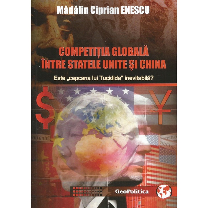 Competitia globala intre Statele Unite si China. Este "capcana lui Tucidide" inevitabila ?, Madalin Ciprian Enescu