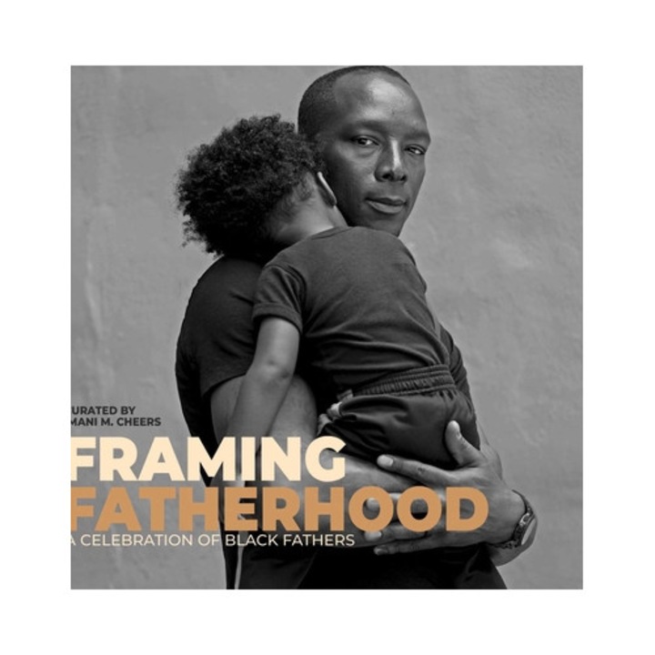 Framing Fatherhood: A Celebration Of Black Fathers - Imani M. Cheers