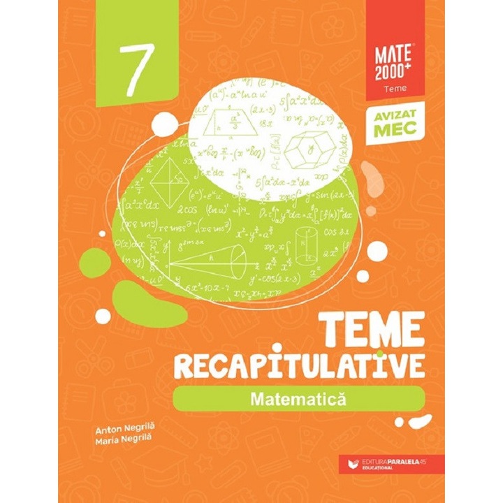 Matematica, Teme Recapitulative, Paralela 45, Anton Negrila, Maria Negrila, Clasa 7