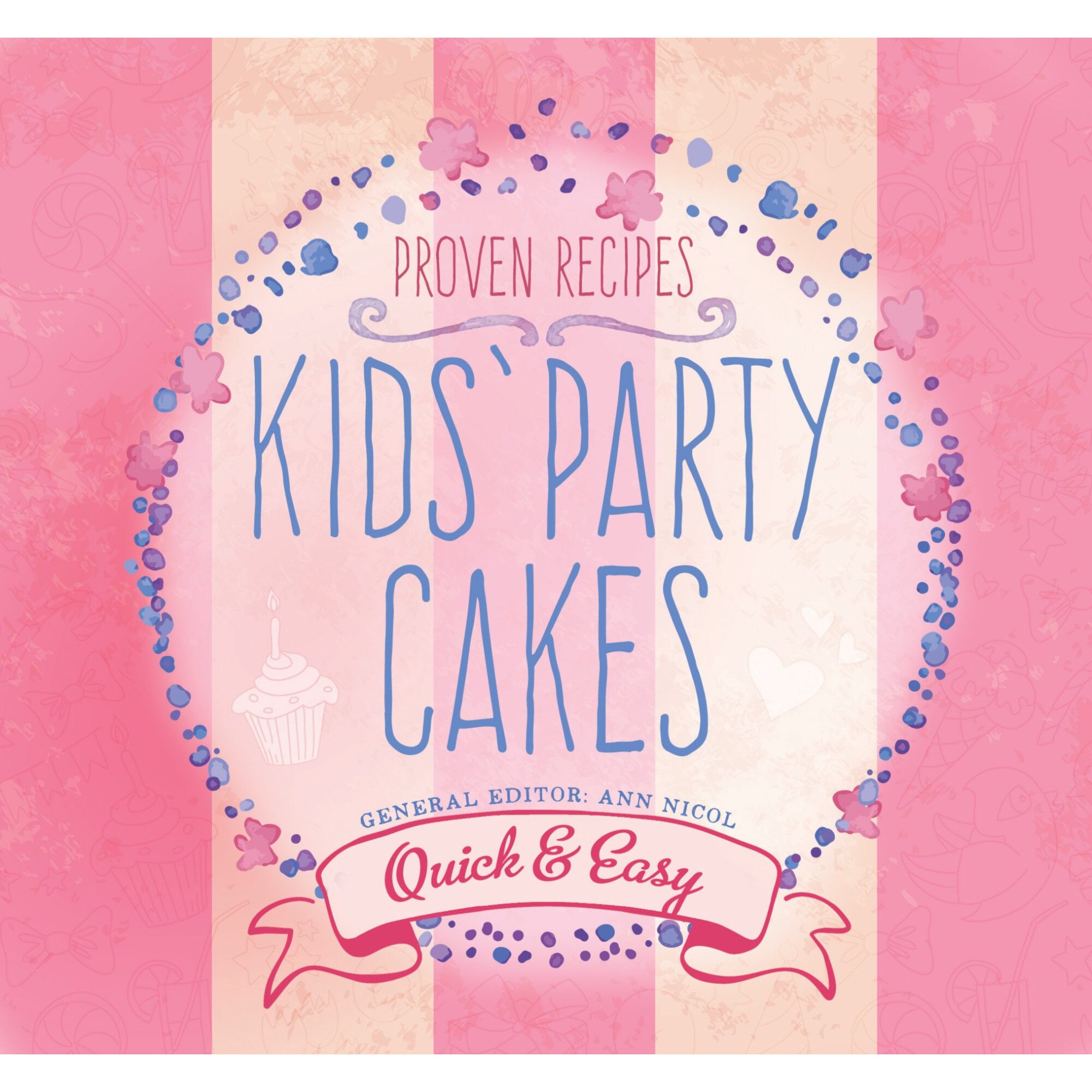 Kids' Party Cakes: Quick & Easy Recipes - Ann Nicol