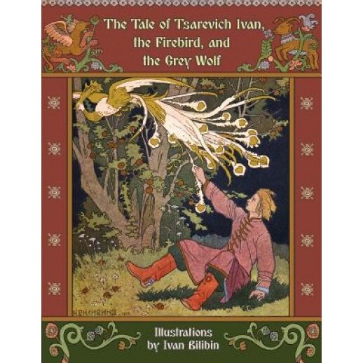 The Tale of Tsarevich Ivan, the Firebird, and the Grey Wolf, Alexander Afanasyev (Author)