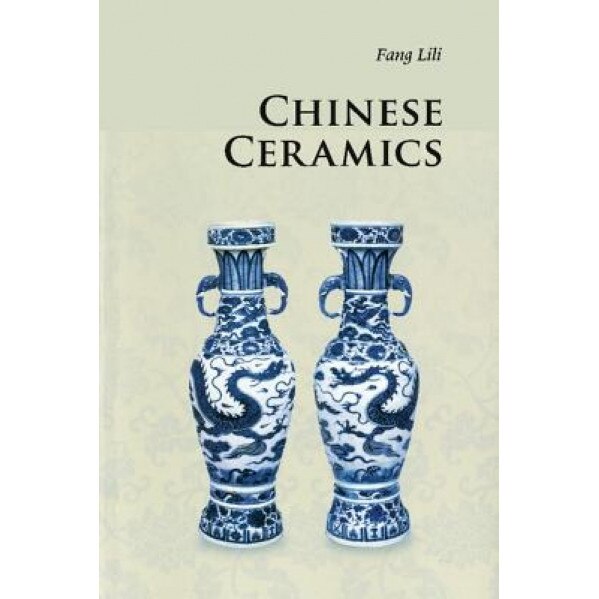 Chinese Ceramics, Fang Lili (Author)