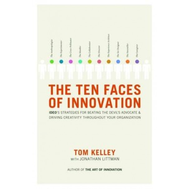 The Ten Faces of Innovation: Ideo's Strategies for Beating the Devil's Advocate & Driving Creativity Throughout Your Organization - Thomas Kelley