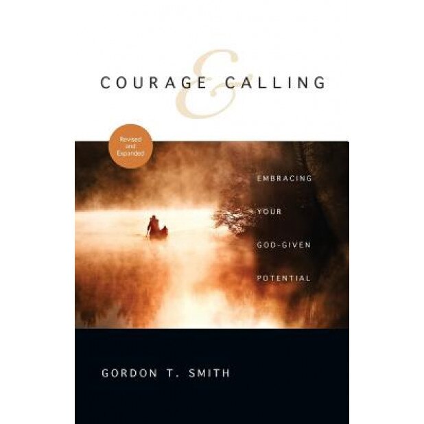 Courage & Calling: Embracing Your God-Given Potential, Gordon T. Smith (Author)