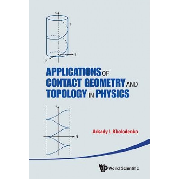 Applications of Contact Geometry and Topology in Physics, Arrkady L. Kholodenko (Author)