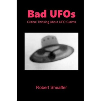 Bad UFOs: Critical Thinking about UFO Claims, MR Robert Sheaffer (Author) Bad UFOs: Critical Thinking about UFO Claims, MR Robert Sheaffer (Author)