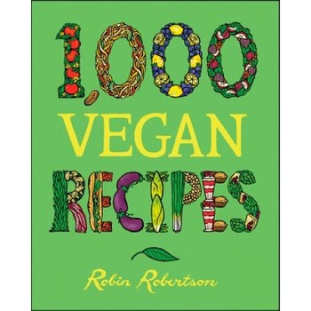 1,000 Vegan Recipes, Robin Robertson 1,000 Vegan Recipes, Robin Robertson