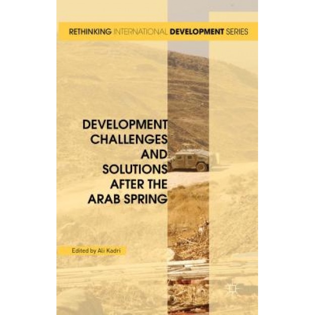 Development Challenges and Solutions After the Arab Spring - Ali Kadri (Editor)