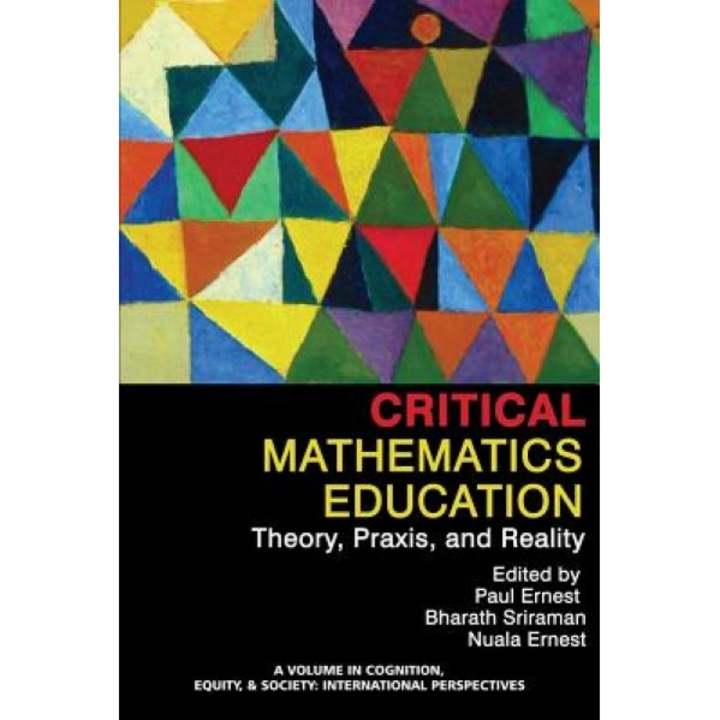Critical Mathematics Education: Theory, Praxis, and Reality, Paul Ernest (Editor)