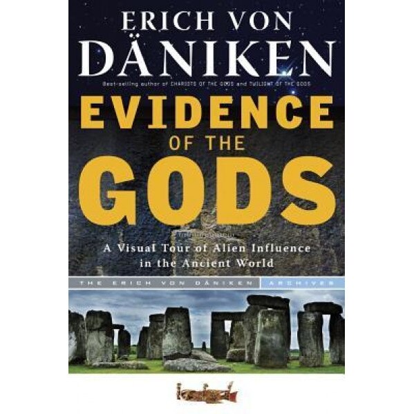Evidence of the Gods: A Visual Tour of Alien Influence in the Ancient World - Erich Von Daniken (Author)