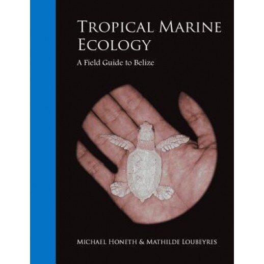 Tropical Marine Ecology: A Field Guide to Belize, Michael Honeth (Author)