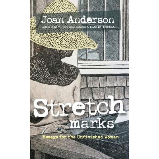 Stretch Marks: Essays for the Unfinished Woman, Joan Anderson (Author)
