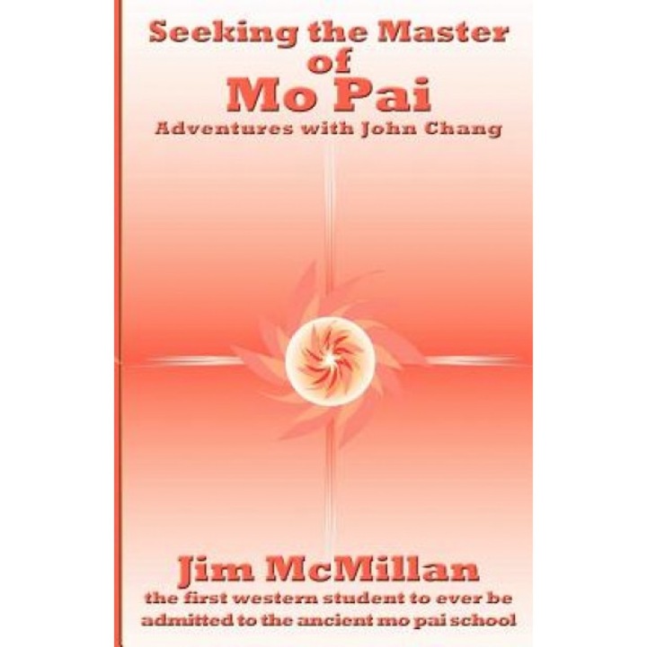 Seeking the Master of Mo Pai: Adventures with John Chang, Jim McMillan (Author)