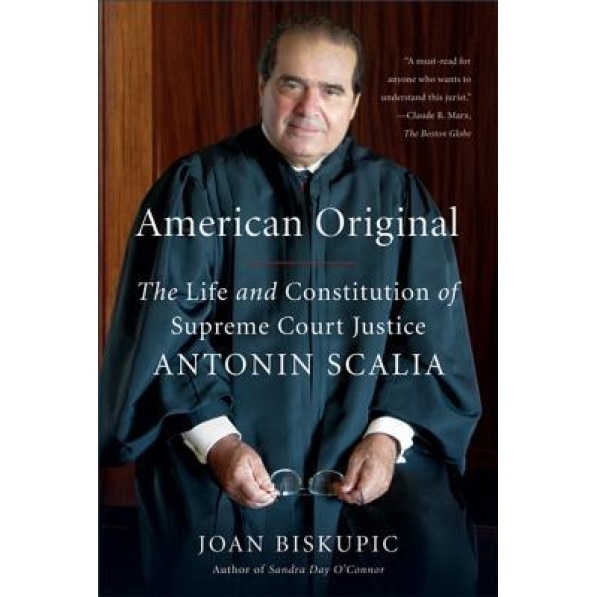 American Original: The Life and Constitution of Supreme Court Justice Antonin Scalia, Joan Biskupic (Author)
