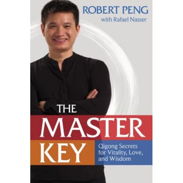 The Master Key: Qigong Secrets for Vitality, Love, and Wisdom - Robert Peng (Author)