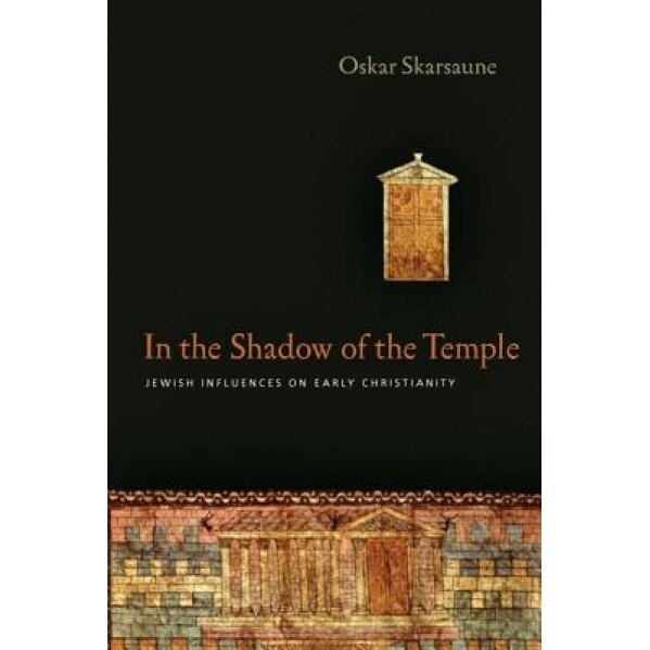 In the Shadow of the Temple: Jewish Influences on Early Christianity, Oskar Skarsaune