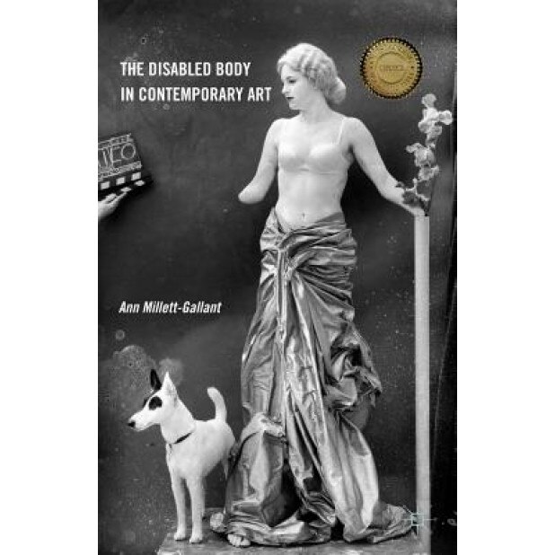 The Disabled Body in Contemporary Art, Ann Millett-Gallant (Author)