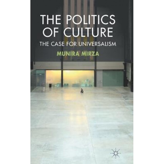 The Politics of Culture: The Case for Universalism, Munira Mirza (Author)
