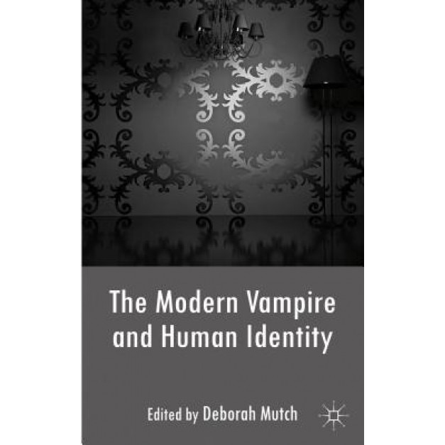 The Modern Vampire and Human Identity, Deborah Mutch (Editor)