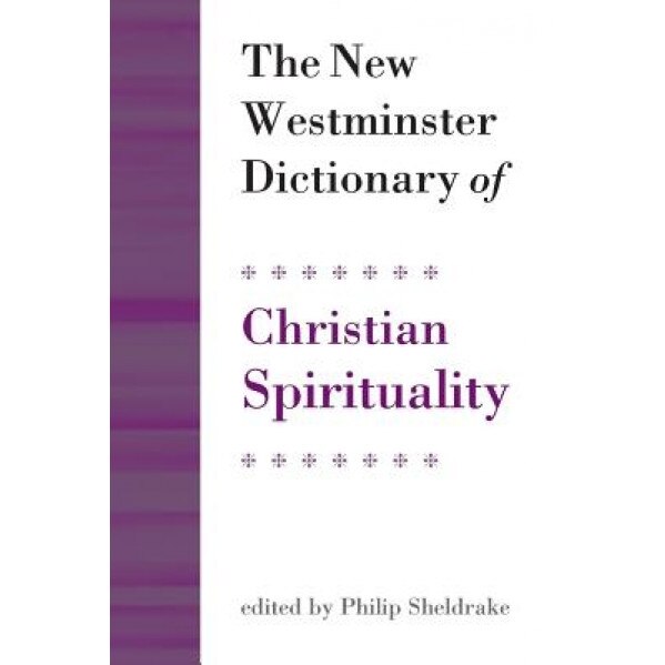 The New Westminster Dictionary of Christian Spirituality, Philip Sheldrake (Author)