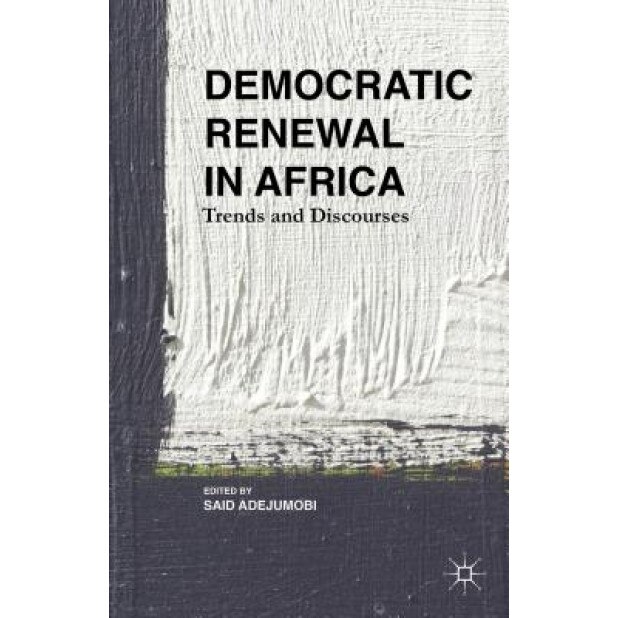 Democratic Renewal in Africa: Trends and Discourses, Said Adejumobi (Editor)