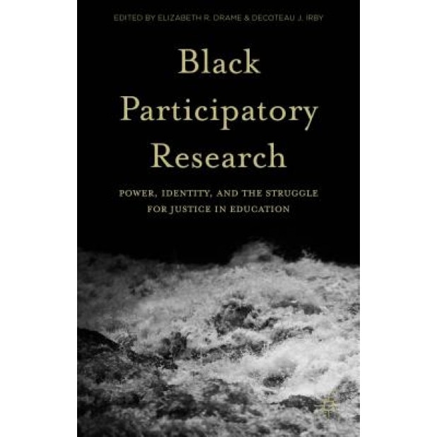 Black Participatory Research: Power, Identity, and the Struggle for Justice in Education, Elizabeth R. Drame (Editor)