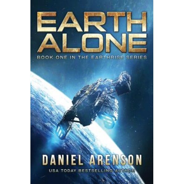 Earth Alone: Earthrise Book 1, Daniel Arenson (Author)