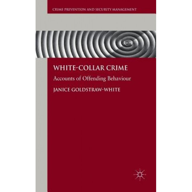White-Collar Crime: Accounts of Offending Behaviour, Janice Goldstraw-White (Author)