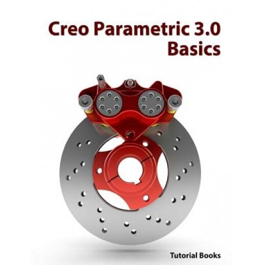 Creo Parametric 3.0 Basics - Tutorial Books (Author)