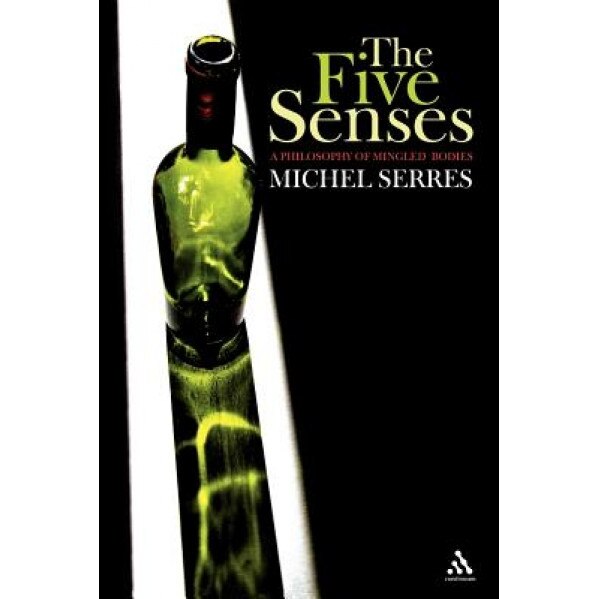 The Five Senses: A Philosophy of Mingled Bodies, Michel Serres