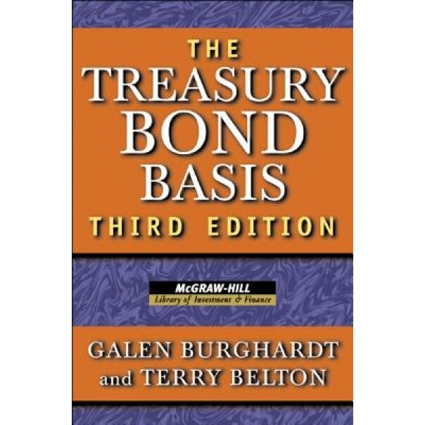 The Treasury Bond Basis: An In-Depth Analysis for Hedgers, Speculators, and Arbitrageurs - Galen Burghardt (Author)