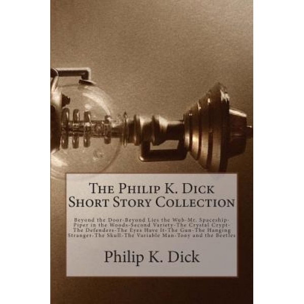 The Philip K. Dick Short Story Collection, Philip K. Dick (Author)