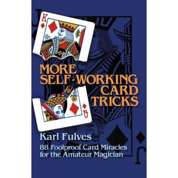 More Self-Working Card Tricks: 88 Foolproof Card Miracles for the Amateur Magician, Karl Fulves (Author)