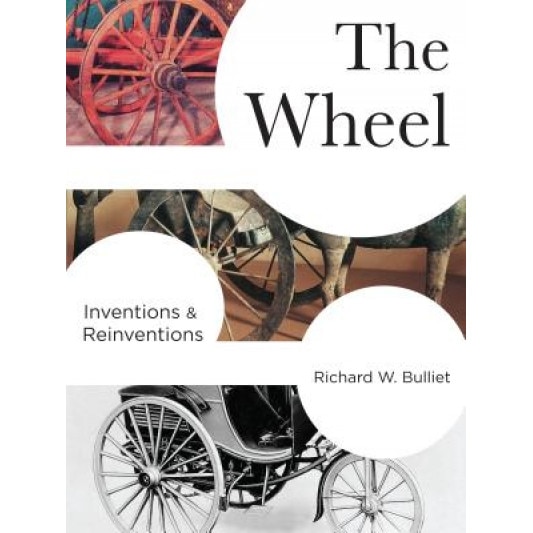 The Wheel: Inventions and Reinventions, Richard W. Bulliet (Author)