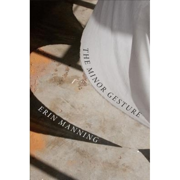 The Minor Gesture, Erin Manning (Author)