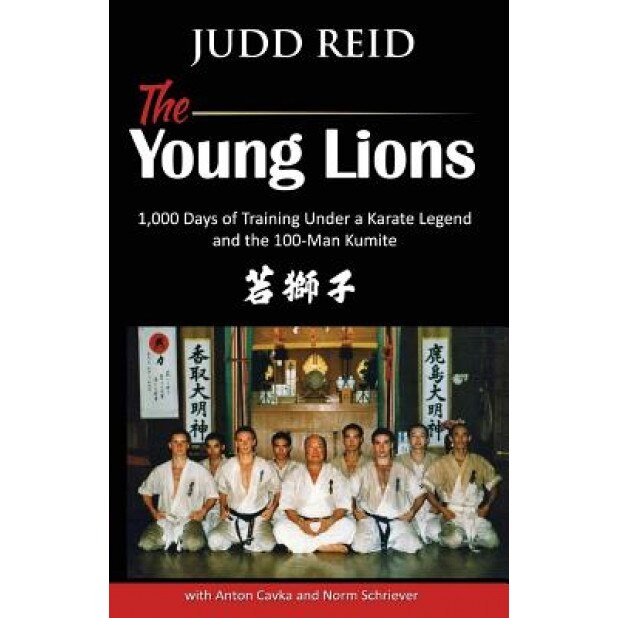 The Young Lions: 1,000 Days of Training Under a Karate Master and the 100-Man Kumite., Judd Reid (Author)