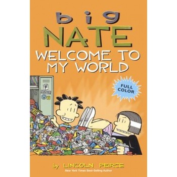 Big Nate: Welcome to My World, Lincoln Peirce (Author) Big Nate: Welcome to My World, Lincoln Peirce (Author)