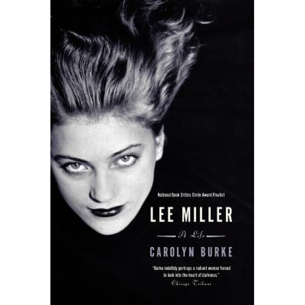 Lee Miller: A Life, Carolyn Burke (Author)