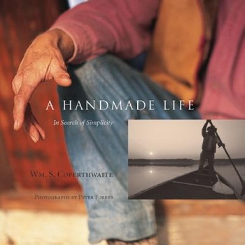 A Handmade Life: In Search of Simplicity, Wm S. Coperthwaite A Handmade Life: In Search of Simplicity, Wm S. Coperthwaite