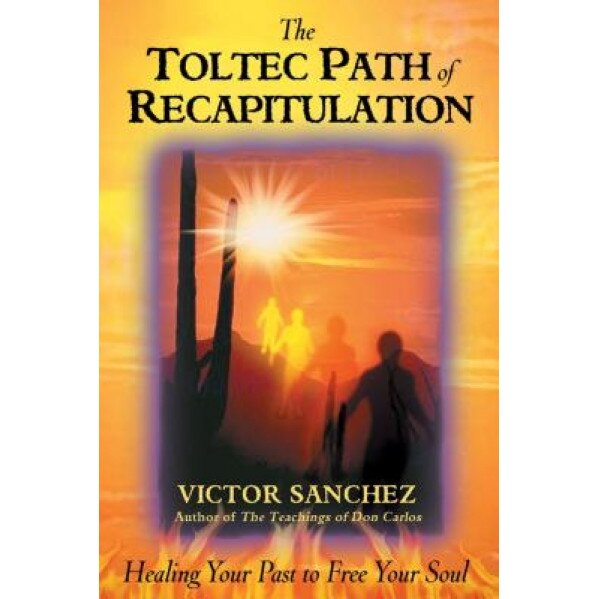 The Toltec Path of Recapitulation - Victor Sanchez (Author)