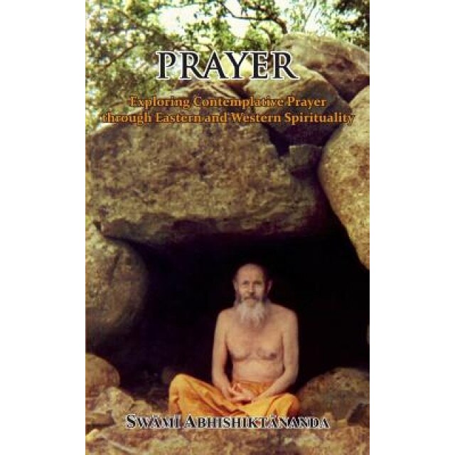 Prayer: Exploring Contemplative Prayer Through Eastern and Western Spirituality, Swami Abhishiktananda (Author)