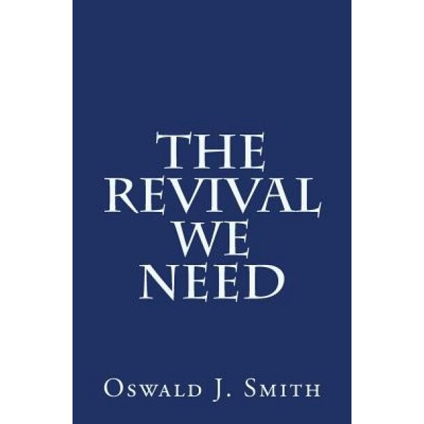 The Revival We Need, Oswald J. Smith (Author)