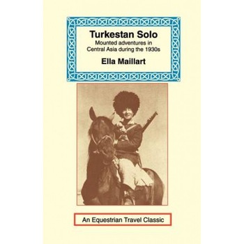 Turkestan Solo: A Journey Through Central Asia, Ella K. Maillart (Editor) Turkestan Solo: A Journey Through Central Asia, Ella K. Maillart (Editor)