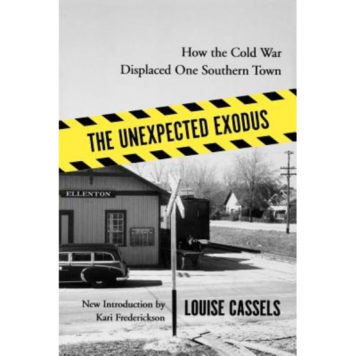 The Unexpected Exodus: How the Cold War Displaced One Southern Town, Louise Cassels (Author)